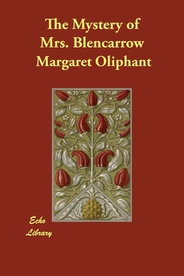 The Mystery of Mrs. Blencarrow by Margaret Oliphant