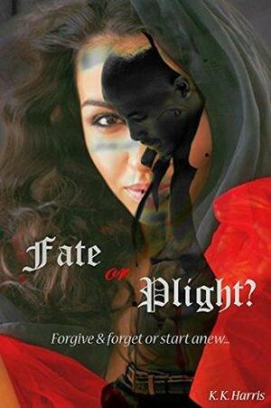 Fate or Plight? by K.K. Harris