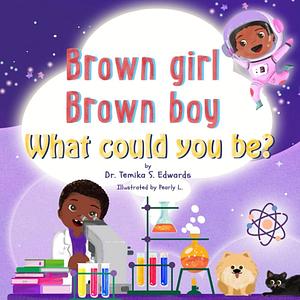 Brown girl Brown boy What Could You Be? by Dr. Temika Edwards