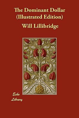 The Dominant Dollar (Illustrated Edition) by Will Lillibridge