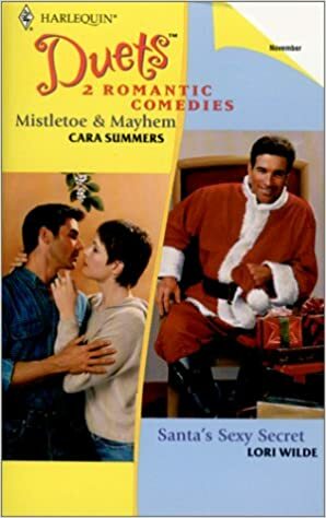 Mistletoe & Mayhem / Santa's Sexy Secret by Cara Summers, Lori Wilde