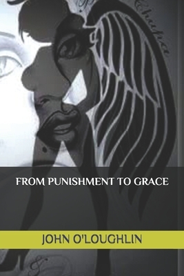 From Punishment to Grace by John O'Loughlin