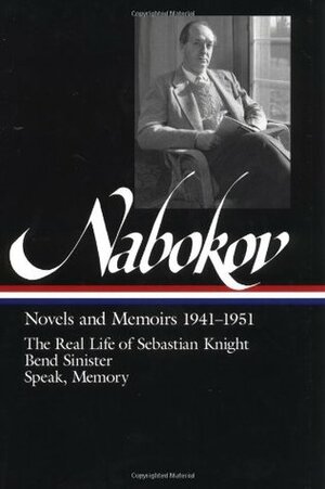 Novels & Memoirs 1941–1951: The Real Life of Sebastian Knight / Bend Sinister / Speak, Memory by Vladimir Nabokov, Brian Boyd