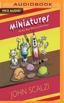 Miniatures: The Very Short Fiction of John Scalzi by John Scalzi
