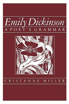 Emily Dickinson: A Poet's Grammar by Cristanne Miller