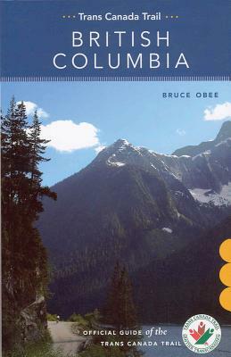 Trans Canada Trail: British Columbia by Bruce Obee