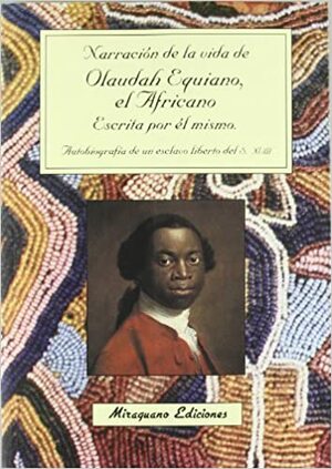 NARRACION DE LA VIDA DE OLAUDAH EQUIANO, EL AFRICANO, ESCRITA POR EL MISMO: AUTOBIOGRAFIA DE UN ESCLAVO LIBERTO DEL S. XVIII by Olaudah Equiano