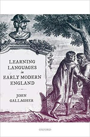 Learning Languages in Early Modern England by John Gallagher