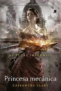 Princesa Mecânica by Cassandra Clare