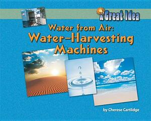 Water from Air: Water-Harvesting Machines by Cherese Cartlidge