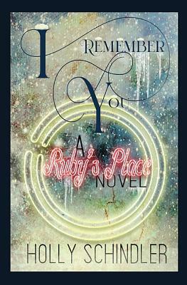 I Remember You: A Ruby's Place Novel by Holly Schindler