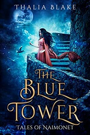 The Blue Tower: A Tales of Naimonet Companion Novella: A Magical Historical Fantasy Novella by Thalia Blake