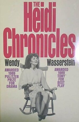 THE HEIDI CHRONICLES. by Wendy. Wasserstein