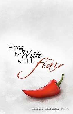 How to Write with Flair by Heather Holleman