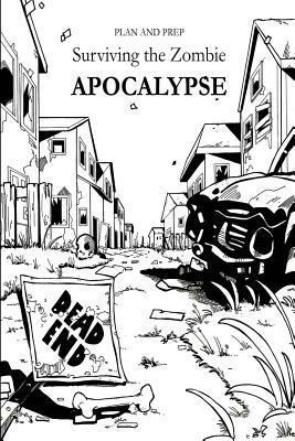 Plan and Prep: Surviving the Zombie Apocalypse by Alex Newton