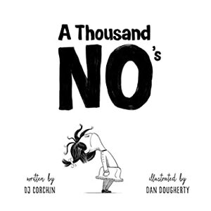 A Thousand No's: A growth mindset story of grit, resilience, and creativity by Dan Dougherty, DJ Corchin