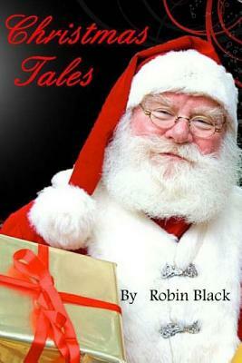 Christmas Tales: Original Christmas Tales by Robin Black