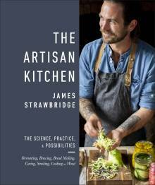 The Artisan Kitchen: Creative Projects for Adventurous Cooks by James Strawbridge