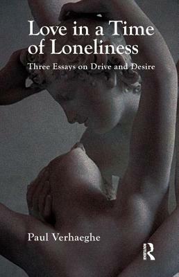 Love in a Time of Loneliness: Three Essays on Drive and Desire by Paul Verhaeghe