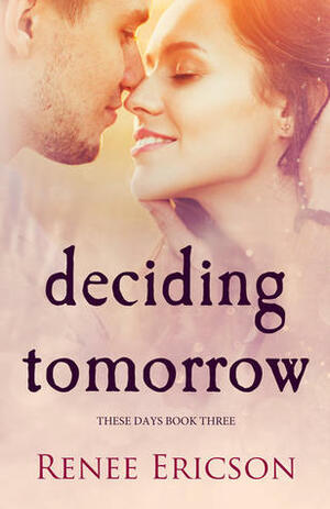 Deciding Tomorrow by Renee Ericson