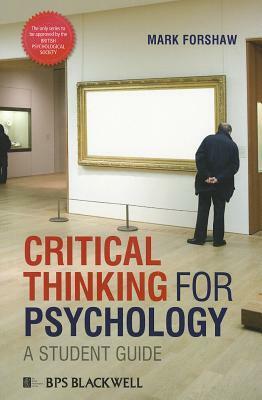 Critical Thinking for Psychology: A Student Guide by Mark Forshaw