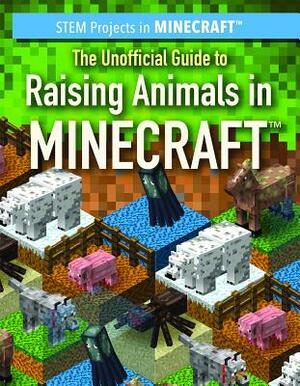 The Unofficial Guide to Raising Animals in Minecraft by Jill Keppeler, Sam Keppeler