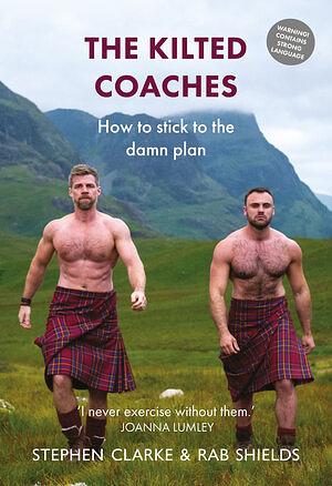 The Kilted Coaches: How to Stick to the Damn Plan by Rab Shields, Stephen Clarke