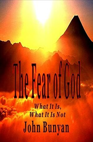 The Fear Of God What It Is And What It Is Not by John Bunyan
