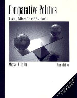 Comparative Politics: Using Microcase Explorit (with Pincode Card) [With Pincode] by Michael K. Le Roy