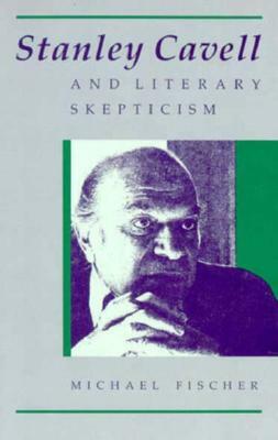 Stanley Cavell and Literary Skepticism by Michael Fischer