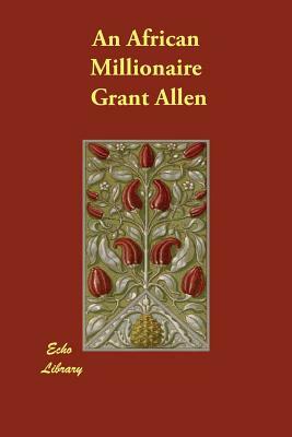 An African Millionaire by Grant Allen