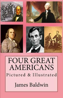 Four Great Americans: Pictured & Illustrated by James Baldwin
