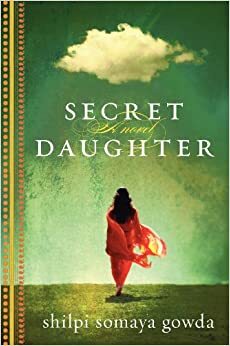Secret Daughter by Shilpi Somaya Gowda