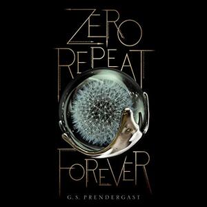 Zero Repeat Forever by G.S. Prendergast