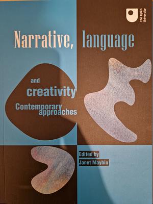 Narrative, language and creativity: contemporary approaches by Janet Maybin