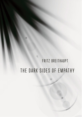 The Dark Sides of Empathy by Fritz Breithaupt