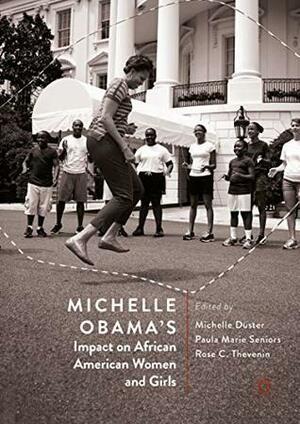 Michelle Obama's Impact on African American Women and Girls by Michelle Duster, Rose C. Thevenin, Paula Marie Seniors