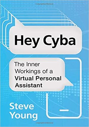 Hey Cyba: The Inner Workings of a Virtual Personal Assistant by Steve Young