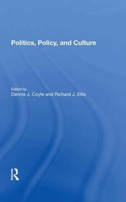 Politics, Policy, and Culture by Dennis J. Coyle, Richard J. Ellis