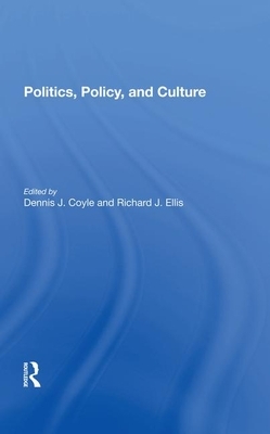 Politics, Policy, and Culture by Richard J. Ellis, Dennis J. Coyle