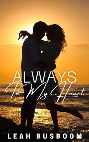 Always in My Heart: A Sweet, Small Town, Falling for my Brother's Best Friend Romance by Leah Busboom, Leah Busboom