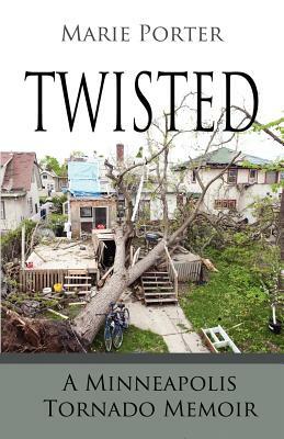 Twisted - A Minneapolis Tornado Memoir by Marie Porter