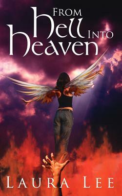 From Hell Into Heaven by Laura Lee