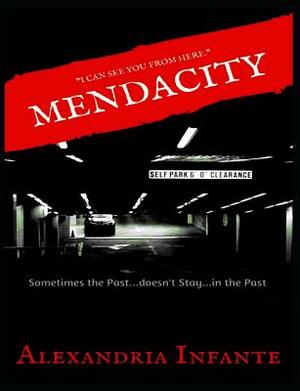 Mendacity: Sometimes...The Past Doesn't Stay in the Past by Alexandria Infante