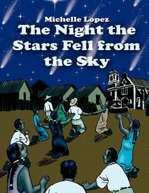 The Night the Stars Fell from the Sky by Michelle Lopez