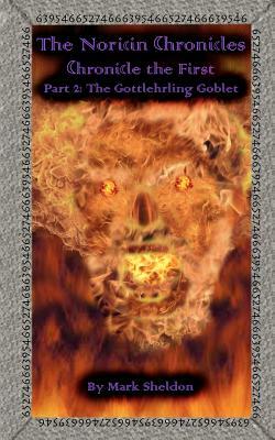 The Gottlehrling Goblet: The Noricin Chronicles (Chronicle the First Part 2) by Mark Sheldon