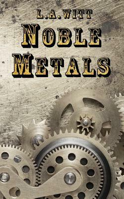 Noble Metals by L.A. Witt