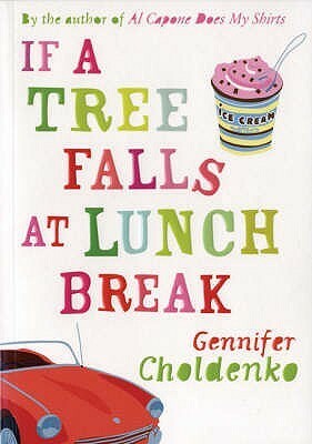 If A Tree Falls At Lunch Break by Gennifer Choldenko