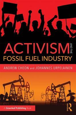 Activism and the Fossil Fuel Industry by Andrew Cheon, Johannes Urpelainen