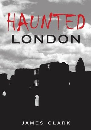 Haunted London by James Clark
